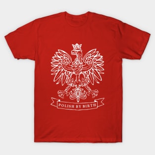 Polish by Birth! T-Shirt